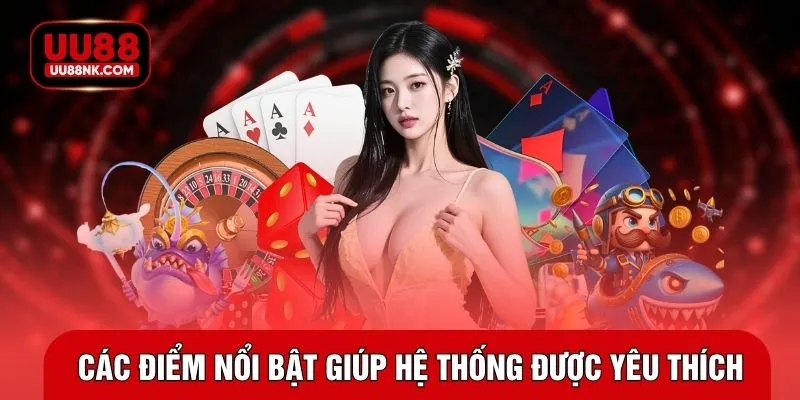 Các điểm nổi bật giúp hệ thống được yêu thích