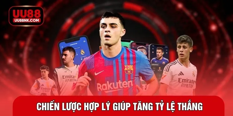 Chiến lược hợp lý giúp tăng tỷ lệ thắng