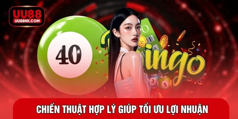 Chiến thuật hợp lý giúp tối ưu lợi nhuận
