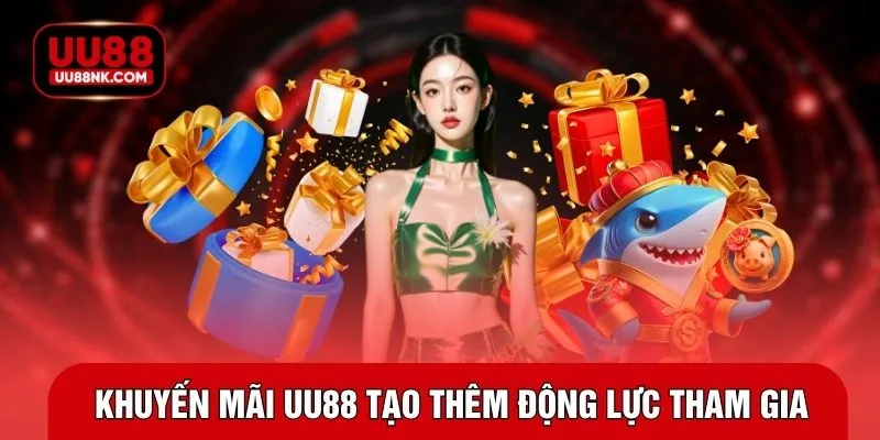 Khuyến mãi UU88 tạo thêm động lực tham gia