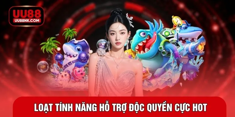 Loạt tính năng hỗ trợ độc quyền cực hot