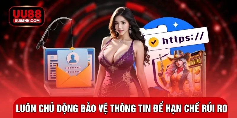 Luôn chủ động bảo vệ thông tin để hạn chế rủi ro