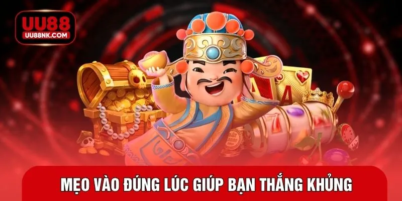 Mẹo vào đúng lúc giúp bạn thắng khủng