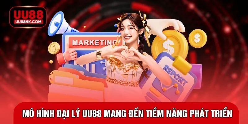 Mô hình đại lý UU88 mang đến tiềm năng phát triển