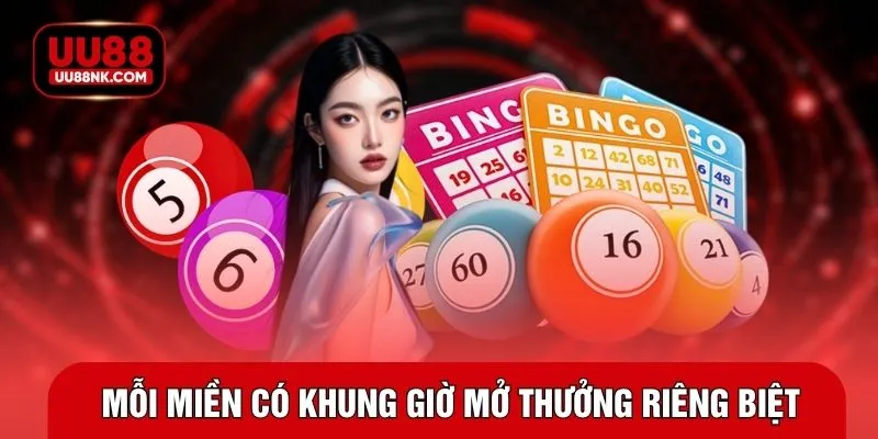 Mỗi miền có khung giờ mở thưởng riêng biệt