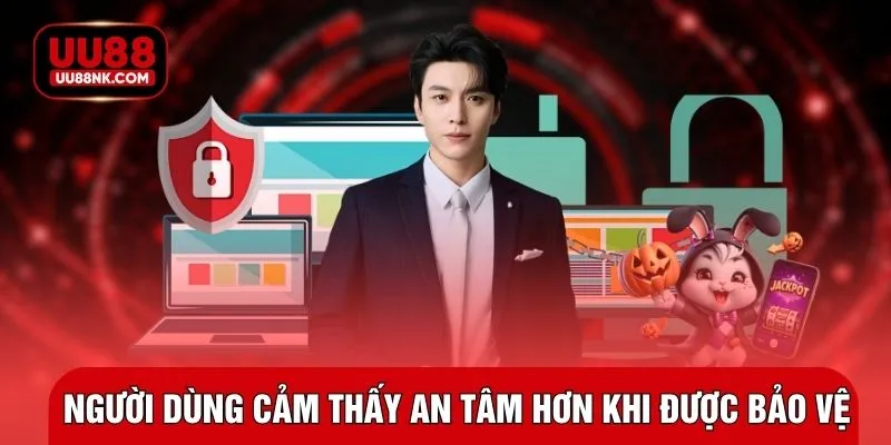 Người dùng cảm thấy an tâm hơn khi được bảo vệ