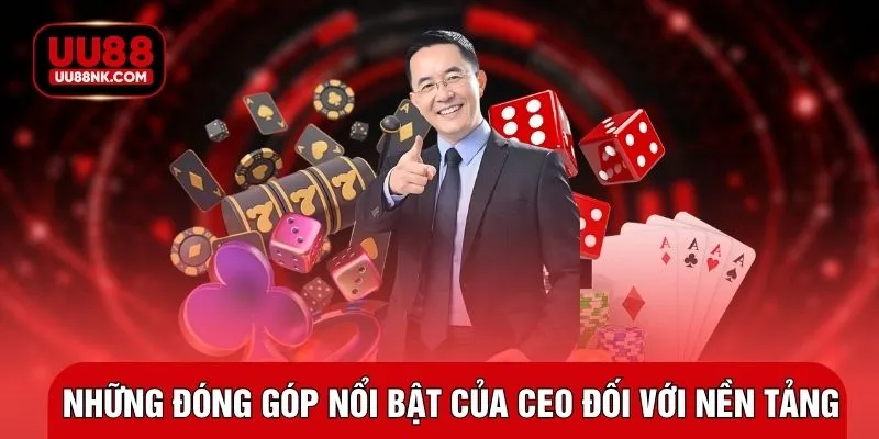 Những đóng góp nổi bật của CEO đối với nền tảng
