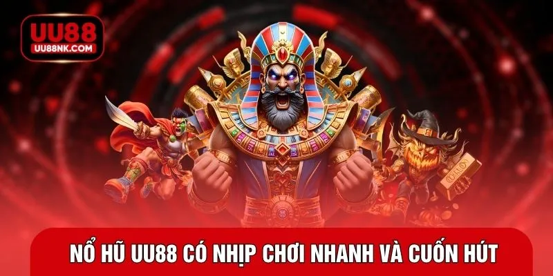 Nổ hũ UU88 có nhịp chơi nhanh và cuốn hút