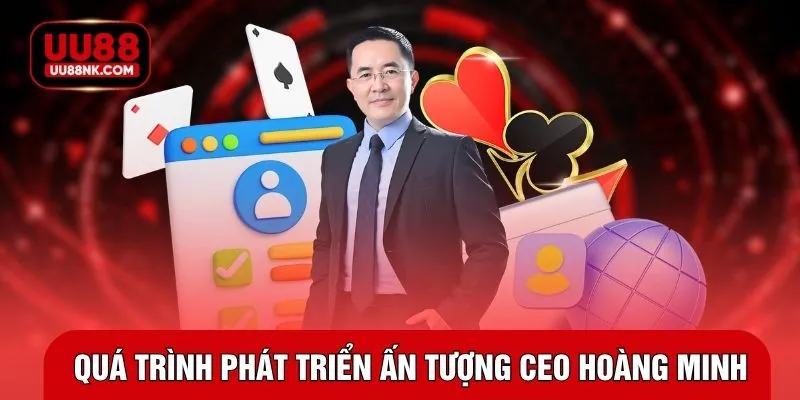 Quá trình phát triển ấn tượng của CEO Hoàng Minh