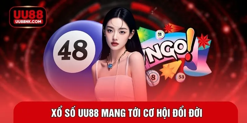 Xổ số UU88 mang tới cơ hội đổi đời